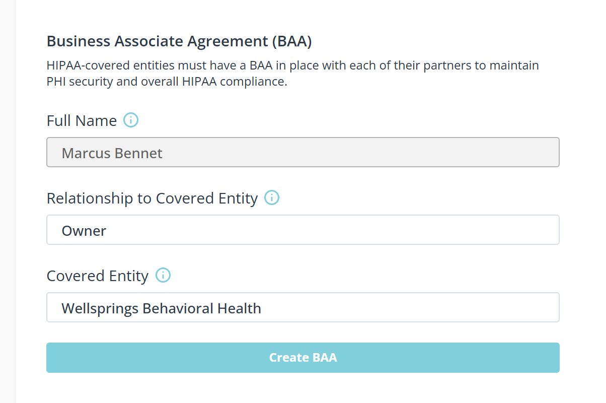 A panel headed Business Associate Agreement (BAA), with a line of description beneath it. Three labelled fields follow, each with a small information icon: Full Name holding a person's name, Relationship to Covered Entity holding Owner, and Covered Entity holding a practice name. A full width Create BAA button sits below them.