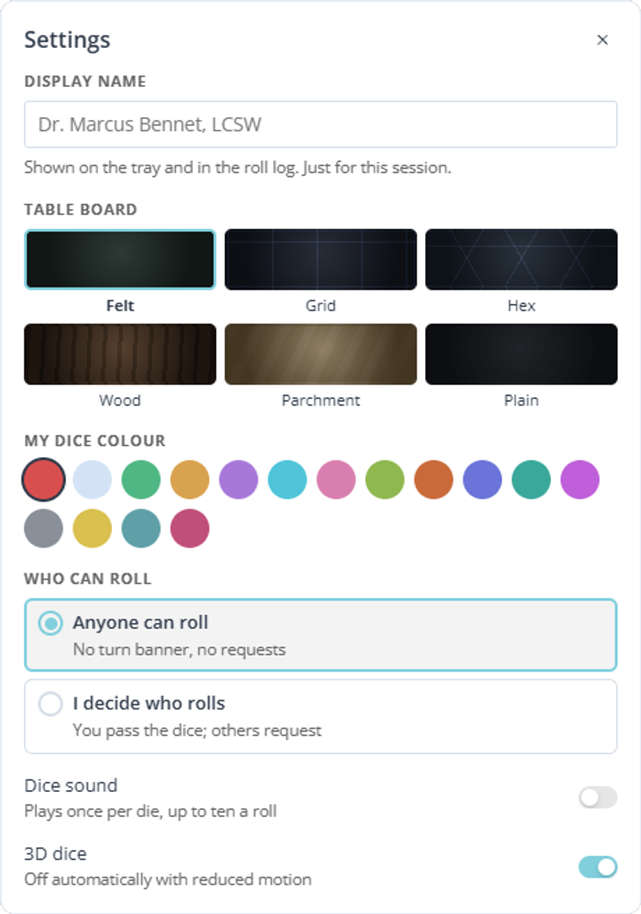The Settings dialog for the Dice Roller. Display name holds a clinician name and is followed by a note that it is shown on the tray and in the roll log, just for this session. Table board offers six swatches labelled Felt, Grid, Hex, Wood, Parchment and Plain, with Felt outlined as the chosen one. My dice colour is two rows of coloured circles, the first ringed as chosen. Who can roll offers two choices, Anyone can roll and I decide who rolls, with Anyone can roll selected. Two switches close the dialog: Dice sound, turned off, and 3D dice, turned on.