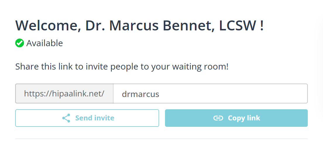 The top of the dashboard. A heading reads Welcome, Dr. Marcus Bennet, LCSW, with a green check and the word Available beneath it. A line invites you to share the link, and below it a field shows the address https colon slash slash hipaalink dot net slash in a grey prefix, with the room name drmarcus in the editable part. Two full width buttons sit under it: Send invite on the left and Copy link on the right.