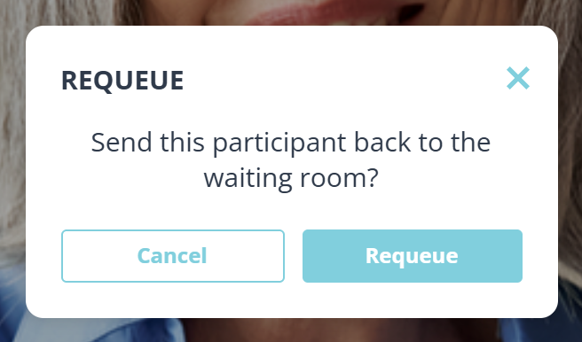 A small dialog headed REQUEUE with a close cross at its top right. It asks whether to send this participant back to the waiting room, and offers Cancel and Requeue buttons.