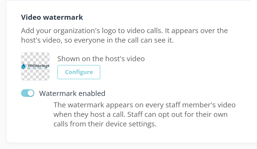 A settings card headed Video watermark. Under a line of description sits a small thumbnail of a logo on a chequerboard background, the status Shown on the host's video, and a Configure button. Below those, a switch labelled Watermark enabled is on, with a note that the watermark appears on every staff member's video when they host a call and that staff can opt out for their own calls from their device settings.